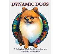 Dynamic Dogs: A Coloring Book for Relaxation and Mindful Meditation (Animals and Flowers with Mandalas Coloring)