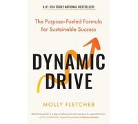 Dynamic Drive: The Purpose-Fueled Formula for Sustainable Success