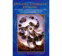 Dynamic Energetic Healing: Integrating Core Shamanic Practices with Energy Psychology Applications and Processwork Principles
