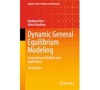 Dynamic General Equilibrium Modeling: Computational Methods and Applications (Springer Texts in Business and Economics)