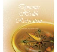 Dynamic Health Restoration : A Guide for Modern Times