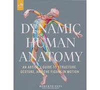 Dynamic Human Anatomy: An Artist's Guide to Structure, Gesture, and the Figure in Motion
