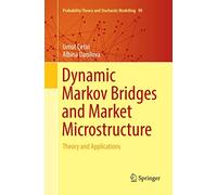 Dynamic Markov Bridges and Market Microstructure: Theory and Applications: 90 (Probability Theory and Stochastic Modelling, 90)
