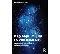 Dynamic Media Environments: Expanding the Scope of Media Literacy
