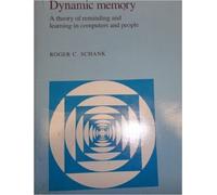 Dynamic Memory: A Theory of Reminding and Learning in Computers and People
