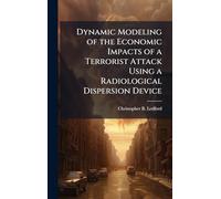 Dynamic Modeling of the Economic Impacts of a Terrorist Attack Using a Radiological Dispersion Device
