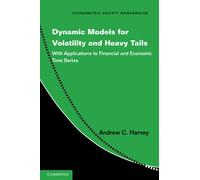 Dynamic Models for Volatility and Heavy Tails: With Applications to Financial and Economic Time Series: 52 (Econometric Society Monographs, Series Number 52)