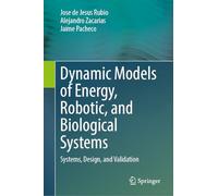 Dynamic Models of Energy, Robotic, and Biological Systems: Systems, Design, and Validation