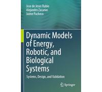 Dynamic Models of Energy, Robotic, and Biological Systems: Systems, Design, and Validation