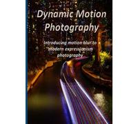 Dynamic Motion Photography: Introduction motion blur to modern expressionism photography