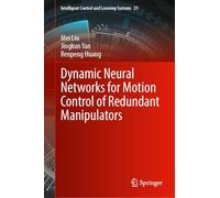 Dynamic Neural Networks for Motion Control of Redundant Manipulators: 21 (Intelligent Control and Learning Systems, 21)