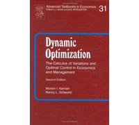 Dynamic Optimization: The Calculus of Variations and Optimal Control in Economics and Management (Volume 31) (Advanced Textbooks in Economics, Volume 31)