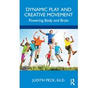 Dynamic Play and Creative Movement : Powering Body and Brain