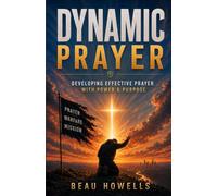 Dynamic Prayer: Developing Fervent Prayer With Power & Purpose (The Activated Believer Series)