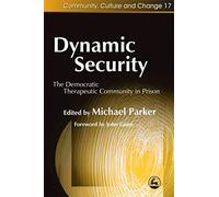 Dynamic Security: The Democratic Therapeutic Community in Prison (Community, Culture and Change)