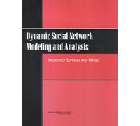 Dynamic Social Network Modeling and Analysis : Workshop Summary and Papers