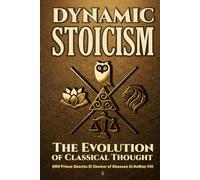 Dynamic Stoicism: The Evolution of Classical Thought