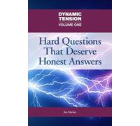 Dynamic Tension: Volume One: Hard Questions That Deserve Honest Answers