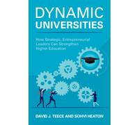 Dynamic Universities : How Strategic, Entrepreneurial Leaders Can Strengthen Higher Education
