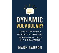 Dynamic Vocabulary: Your Guide to Intentional Language, Meaningful Conversation, and Authentic Influence