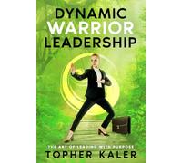 Dynamic Warrior Leadership: The Art of Leading with Purpose: 1