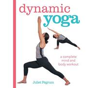 Dynamic Yoga: A complete mind and body workout