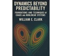 Dynamics Beyond Predictability: Foundations and Techniques of Chaos and Nonlinear Systems