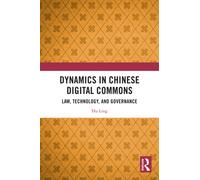 Dynamics in Chinese Digital Commons : Law, Technology, and Governance