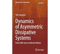 Dynamics of Asymmetric Dissipative Systems: From Traffic Jam to Collective Motion (Springer Series in Synergetics)