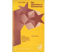 Dynamics of Bureaucracy: A Study of Interpersonal Relationships in Two Government Agencies