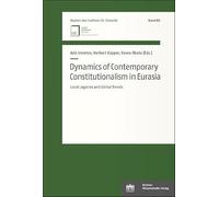 Dynamics of Contemporary Constitutionalism in Eurasia: Local Legacies and Global Trends (Studien Des Instituts Fur Ostrecht Munchen)