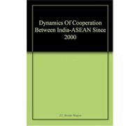 Dynamics of Cooperation Between India Asean Since 2000