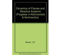 Dynamics of Flames and Reactive Systems (Progress in Astronautics & Aeronautics)