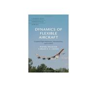 Dynamics of Flexible Aircraft: Coupled Flight Mechanics, Aeroelasticity, and Control: 52 (Cambridge Aerospace Series, Series Number 52)