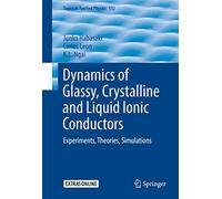 Dynamics of Glassy, Crystalline and Liquid Ionic Conductors: Experiments, Theories, Simulations: 132 (Topics in Applied Physics, 132)