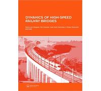 Dynamics of High-Speed Railway Bridges : Selected and revised papers from the Advanced Course on ‘Dynamics of High-Speed Railway Bridges’, Porto, Portugal, 20-23 September 2005