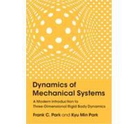 Dynamics of Mechanical Systems : A Modern Introduction to Three-Dimensional Rigid Body Dynamics