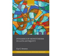 Dynamics of Monotheism in Late Antiquity (Oxford Studies in the Abrahamic Religions)