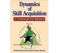 Dynamics of Skill Acquisition: A Constraints-led Approach by Keith Davids, Chris Button, Simon Bennett (2007) Hardcover