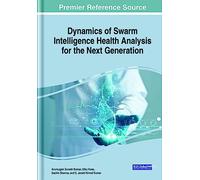 Dynamics of Swarm Intelligence Health Analysis for the Next Generation