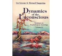 Dynamics of the Unconscious: Seminars in Psychological Astrology Volume 2: 0002
