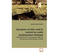 Dynamics of ticks and its control on cattle Southwestern Ethiopia: Development of a management plan for tick and tick borne diseases control