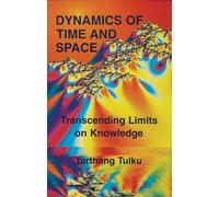 Dynamics of Time and Space: Transcending Limits on Knowledge (Time, space, & knowledge)