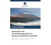 Dynamiken des Umweltmanagements im Kontext bewaffneter Konflikte: Indigenes Wissen, natürliche Ressourcen und ökologische Regierungsführung im Osten der DR Kongo