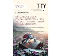 Dynamique de la connaissance dans les artefacts Information-Communication: Cadres théoriques, perspectives épistémologiques et processus ... Cheminements Et Constructions de Savoirs)