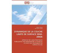 DYNAMIQUE DE LA COUCHE LIMITE DE SURFACE SEMI-ARIDE: APPROCHE DES CARACTERISTIQUES TURBULENTES PAR ANEMOMETRIE A COUPELLES ET EFFETS DES TRAITEMENTS DE SURFACE DU SOL (Omn.Univ.Europ.)