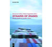 Dynamis of the Image: Moving Images in a Global World (Contact Zones)