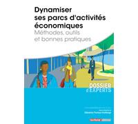 Dynamiser ses parcs d’activités économiques: Méthodes, outils, et bonnes pratiques (Dossier d'experts)