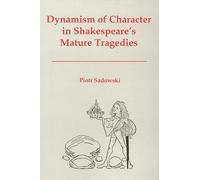 Dynamism of Character in Shakespeare's Mature Tragedies