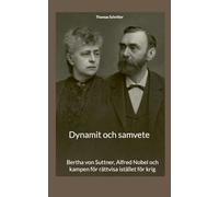 Dynamit och samvete: Bertha von Suttner, Alfred Nobel och kampen för rättvisa istället för krig